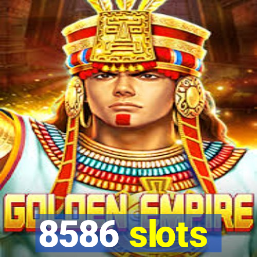 8586 slots